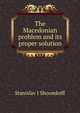 The Macedonian problem and its proper solution, Stanislav J Shoomkoff 