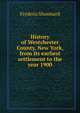 History of Westchester County, New York, from its earliest settlement to the year 1900, Frederic Shonnard 