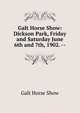 Galt Horse Show: Dickson Park, Friday and Saturday June 6th and 7th, 1902. --, Galt Horse Show 