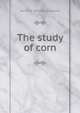 The study of corn, Vernon M. 1876-1970 Shoesmith 