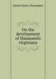 On the development of Hamamelis virginiana, Daniel Naylor Shoemaker 