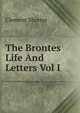 The Brontes Life And Letters Vol I, Clement Shorter 