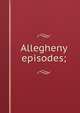 Allegheny episodes;, 