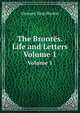 The Bronts. Life and Letters. Volume 1, Shorter, Clement King, 1857-1926 