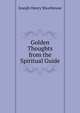 Golden Thoughts from the Spiritual Guide, Joseph Henry Shorthouse 