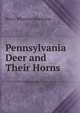 Pennsylvania Deer and Their Horns, Henry Wharton Shoemaker 