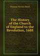 The History of the Church of England to the Revolution, 1688, Thomas Vowler Short 