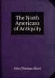 The North Americans of Antiquity, John Thomas Short 