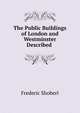 The Public Buildings of London and Westminster Described ., Shoberl, Frederic, 1775-1853 