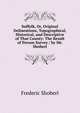 Suffolk, Or, Original Delineations, Topographical, Historical, and Descriptive of That County: The Result of Person Survey / by Mr. Shoberl, Shoberl, Frederic, 1775-1853 