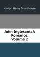 John Inglesant: A Romance, Volume 2, Joseph Henry Shorthouse 