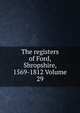 The registers of Ford, Shropshire, 1569-1812 Volume 29, 