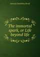 The immortal spark, or Life beyond life, Jamsetji Dadabhoy Shroff 