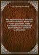 The examination of mentally defective children. From the report presented to the Committee on mental and physical factors involved in education, Frank Charles Shrubsall 