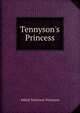 Tennyson's Princess, Tennyson, Alfred Tennyson, Baron, 1809-1892 