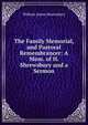 The Family Memorial, and Pastoral Remembrancer: A Mem. of H. Shrewsbury and a Sermon, William James Shrewsbury 