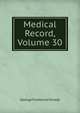 Medical Record, Volume 30, George Frederick Shrady 