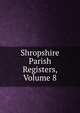 Shropshire Parish Registers, Volume 8, 