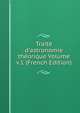 Trait? d'astronomie th?orique Volume v.1 (French Edition), 