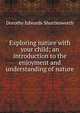 Exploring nature with your child; an introduction to the enjoyment and understanding of nature, Dorothy Edwards Shuttlesworth 