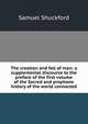 The creation and fall of man: a supplemental discourse to the preface of the first volume of the Sacred and prophane history of the world connected, Samuel Shuckford 