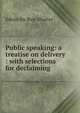 Public speaking: a treatise on delivery : with selections for declaiming, Shurter, Edwin Du Bois 