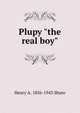 Plupy "the real boy", Henry A. 1856-1943 Shute 