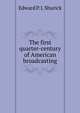 The first quarter-century of American broadcasting, Edward P. J. Shurick 