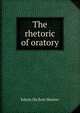 The rhetoric of oratory, Shurter, Edwin Du Bois 