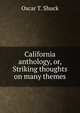 California anthology, or, Striking thoughts on many themes, Oscar T. Shuck 