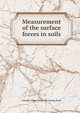 Measurement of the surface forces in soils, Charles Albert. [from old catalog Shull 