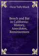 Bench and Bar in California: History, Anecdotes, Reminscences, Oscar Tully Shuck 
