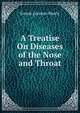 A Treatise On Diseases of the Nose and Throat, Ernest Lorenzo Shurly 