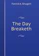 The Day Breaketh, Fannie A. Shugert 