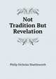 Not Tradition But Revelation, Philip Nicholas Shuttleworth 