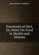 Essentials of Diet, Or, Hints On Food in Health and Disease, Edward Harris Ruddock 