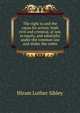 The right to and the cause for action: both civil and criminal, at law, in equity, and admiralty under the common law and under the codes, Hiram Luther Sibley 