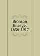 Bronson lineage, 1636-1917, 