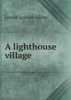 A lighthouse village, Louise Lyndon Sibley 