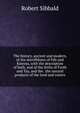 The history, ancient and modern, of the sheriffdoms of Fife and Kinross, with the description of both, and of the firths of Forth and Tay, and the . the natural products of the land and waters, Robert Sibbald 