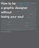 How to be a Graphic Designer, without Losing Your Soul, Shaughnessy Adrian 