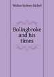 Bolingbroke and his times, Walter Sydney Sichel 