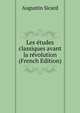 Les etudes classiques avant la revolution (French Edition), Augustin Sicard 