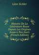 Histoire De La Litt?rature Russe Depuis Les Origines Jusqu'a Nos Jours (French Edition), Leon Sichler 
