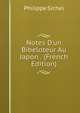Notes D'un Bibeloteur Au Japon . (French Edition), Philippe Sichel 