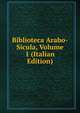 Biblioteca Arabo-Sicula, Volume 1 (Italian Edition), 