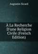 ? La Recherche D'une Religion Civile (French Edition), Augustin Sicard 