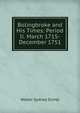 Bolingbroke and His Times: Period Ii. March 1715-December 1751, Walter Sydney Sichel 