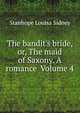 The bandit's bride, or, The maid of Saxony. A romance Volume 4, Stanhope Louisa Sidney 