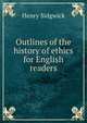 Outlines of the history of ethics for English readers, Henry Sidgwick 